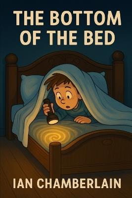 Bottom of the Bed: An adventure beyond the covers - Ian Chamberlain - cover