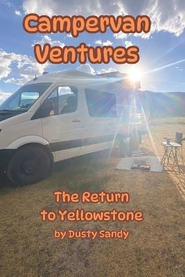 Campervan Ventures: The Return to Yellowstone - Dusty Sandy - cover