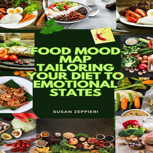 FOOD MOOD MAP TAILORING YOUR DIET TO EMOTIONAL STATES
