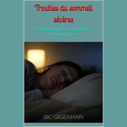 Troubles du sommeil sévères: Comprendre, prévenir et retrouver des nuits apaisées