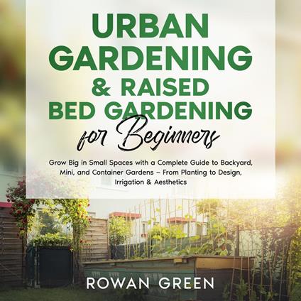 Urban Gardening & Raised Bed Gardening for Beginners