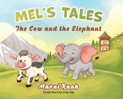 Mel's Tales: The Cow and the Elephant - Marni Raab - cover