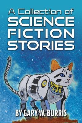 A Collection of Science Fiction Stories - Gary W Burris - cover