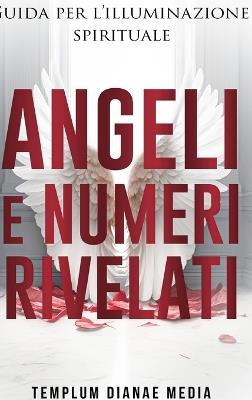 Angeli e Numeri Rivelati: Guida all'illuminazione spirituale - Templum Dianae Media - cover