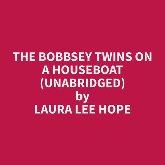 The Bobbsey Twins on a Houseboat (Unabridged)