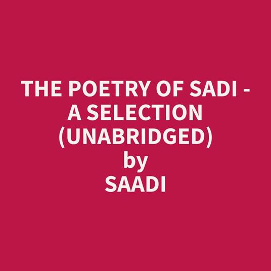 The Poetry of Sadi - A Selection (Unabridged)