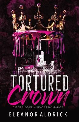 Tortured Crown: A Forbidden Age-Gap Romance - Eleanor Aldrick - cover