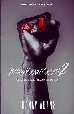 Bloody Knuckles 2: Born to Fight. Groomed to Win. - Tranay Adams - cover