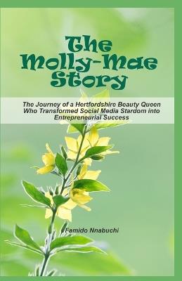The Molly-Mae Story: The Journey of a Hertfordshire Beauty Queen Who Transformed Social Media Stardom into Entrepreneurial Success - Famido Nnabuchi - cover