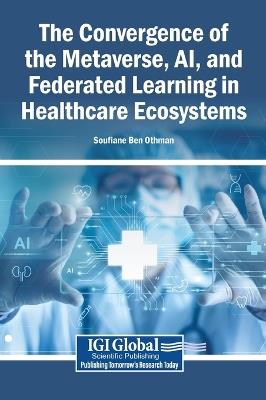 The Convergence of the Metaverse, Ai, and Federated Learning in Healthcare Ecosystems - cover