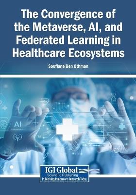 The Convergence of the Metaverse, AI, and Federated Learning in Healthcare Ecosystems - cover