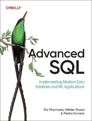 Advanced SQL: Implementing Modern Data Solutions and ML Applications - Rui Machado,Helder Russa,Pedro Esmeriz - cover