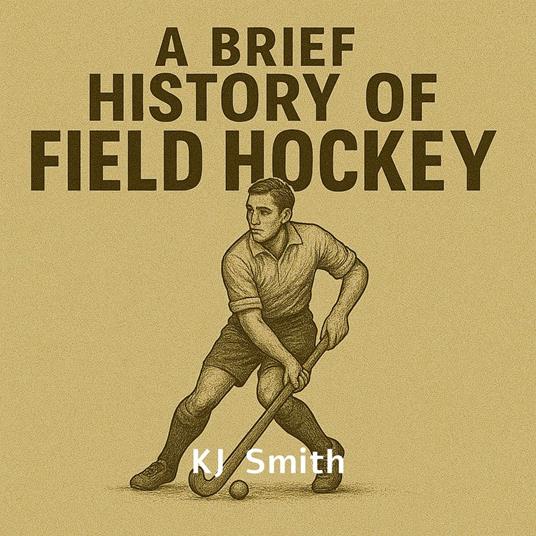 Brief History of Field Hockey, A