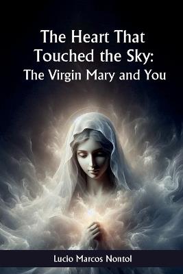 The heart that touched Heaven: The Virgin Mary and you - Lucio M Nontol - cover