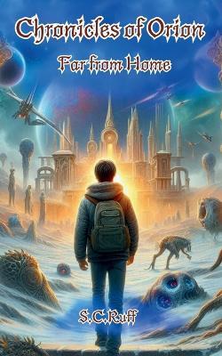 Chronicles of Orion: Far from Home - S C Ruff - cover