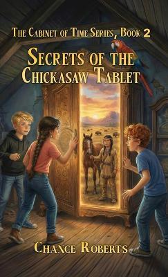Secrets of the Chickasaw Tablet - Chance Roberts - cover