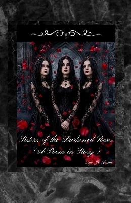 Sisters of the Darkened Rose (A Poem in Story) - Jo Anna,Jo Ann Gray - cover