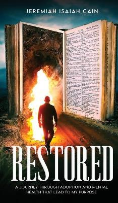 Restored: A Journey through Adoption and Mental Health that lead to My Purpose - Jeremiah Isaiah Cain - cover