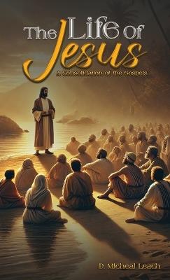 The Life of Jesus - D Michael Leach - cover