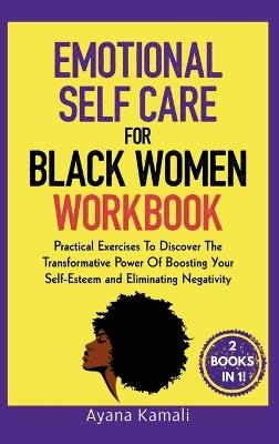 Emotional Self-Care for Black Women: Practical Exercises To Discover The Transformative Power Of Eliminating Negativity and Boosting Your Self-Esteem: 2 Books in 1 - Ayana Kamali - cover