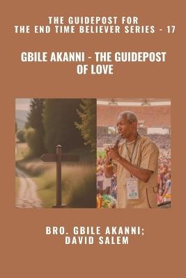 Gbile Akanni - The Guidepost Of LOVE - The Guidepost For the End Time Believer Series - 17 of 22 - Gbile Akanni,David Salem,Zacharias Godseagle - cover