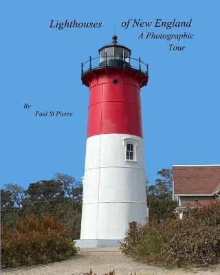 Lighthouses of New England: A Photographic Tour - Paul St Pierre - cover