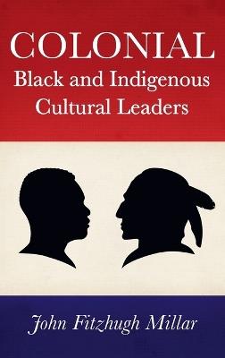Colonial Black and Indigenous Cultural Leaders - John Fitzhugh Millar - cover