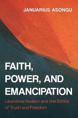 Faith, Power, and Emancipation - Januarius Asongu - cover