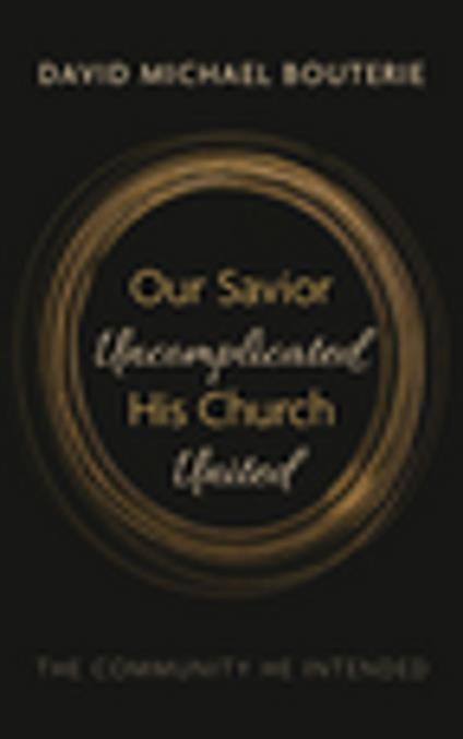 Our Savior Uncomplicated, His Church United