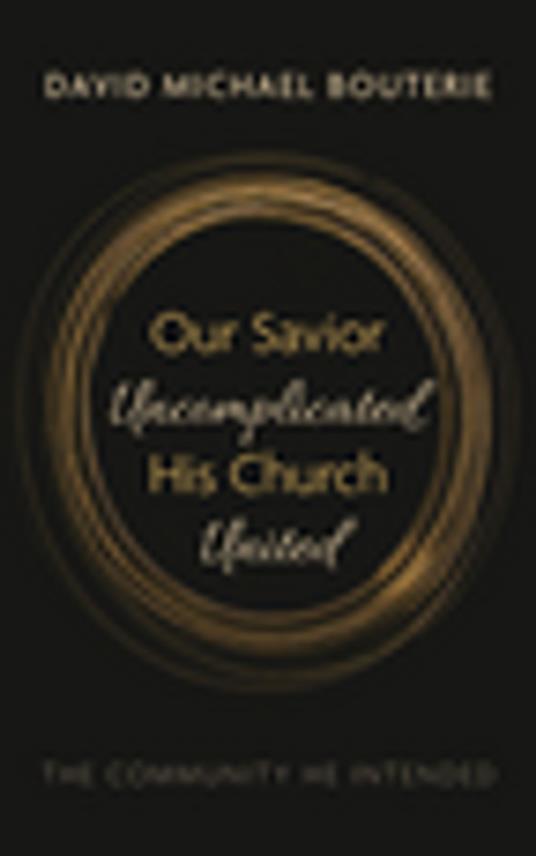 Our Savior Uncomplicated, His Church United