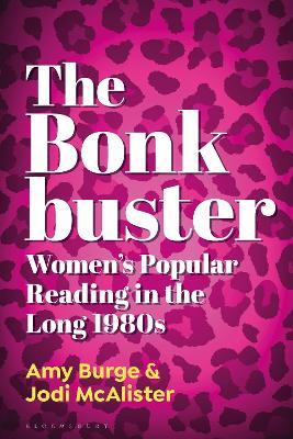 The Bonkbuster: Women's Popular Reading in the Long 1980s - Amy Burge,Jodi McAlister - cover