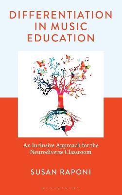 Differentiation in Music Education: An Inclusive Approach for the Neurodiverse Classroom - Susan Raponi - cover