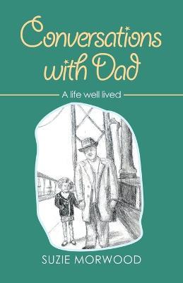 Conversations with Dad: A Life Well Lived - Suzie Morwood - cover