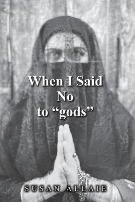 When I Said No to "gods" - Susan Allaie - cover