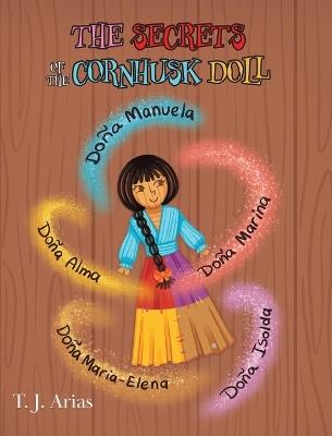 The Secrets of the Cornhusk Doll - T J Arias - cover