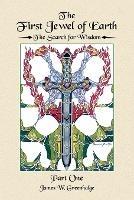 The First Jewel of Earth: The Search for Wisdom (Part One) - James W Greenhalge - cover