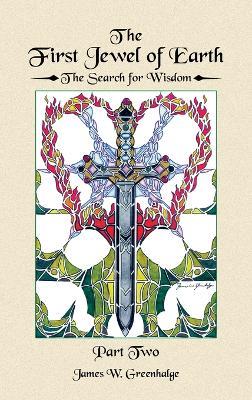 The First Jewel of Earth: The Search for Wisdom (Part Two) - James W Greenhalge - cover