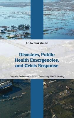 Disasters, Public Health Emergencies, and Crisis Response - Anita Finkelman - cover