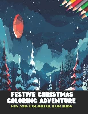 Festive Christmas Coloring Adventure for Kids: Fun and Colorful, 50 Pages, 8.5 x11 inches - Leanna S Frazier - cover