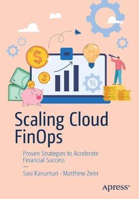 Scaling Cloud FinOps: Proven Strategies to Accelerate Financial Success - Sasi Kanumuri,Matthew Zeier - cover