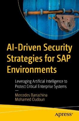 AI-Driven Security Strategies for SAP Environments: Leveraging Artificial Intelligence to Protect Critical Enterprise Systems - Mercedes Barrachina,Mohamed Oudoun - cover