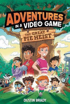 The Adventures in a Video Game: Great Pie Heist - Dustin Brady - cover