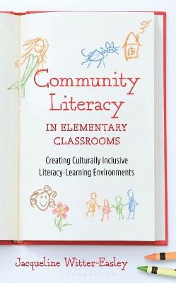 Community Literacy in Elementary Classrooms: Creating Culturally Inclusive Literacy-Learning Environments - Jacqueline Witter-Easley - cover