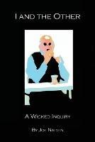 I And The Other: A Wicked Inquiry - Joe Nalven - cover