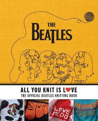 All You Knit Is Love: The Official Beatles Knitting Book - Caroline Smith - cover