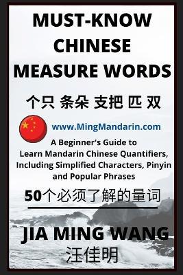 Must-Know Chinese Measure Words: A Beginner's Guide to Learn Mandarin Chinese Quantifiers, Including Simplified Characters, Pinyin and Popular Phrases - Jia Ming Wang - cover
