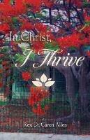 In Christ, I Thrive - Cr Caron Allen - cover