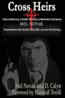 Cross Heirs - The Official Story of Hollywood's Hitman, Mel Novak - Mel Novak,D Calyn - cover