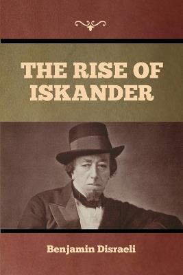 The Rise of Iskander - Benjamin Disraeli - cover