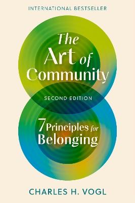 The Art of Community, Second Edition: 7 Principles for Belonging - Charles H. Vogl - cover